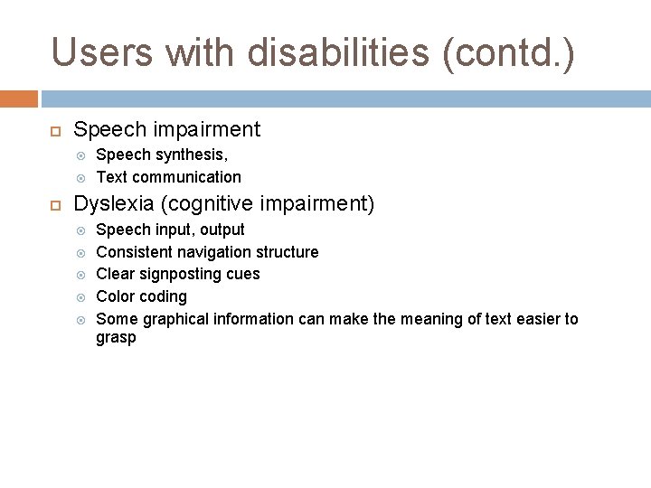 Users with disabilities (contd. ) Speech impairment Speech synthesis, Text communication Dyslexia (cognitive impairment)
