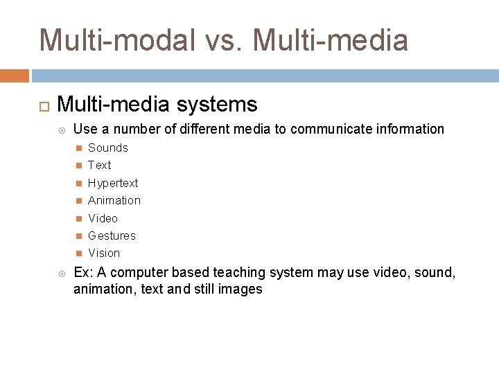 Multi-modal vs. Multi-media systems Use a number of different media to communicate information Sounds