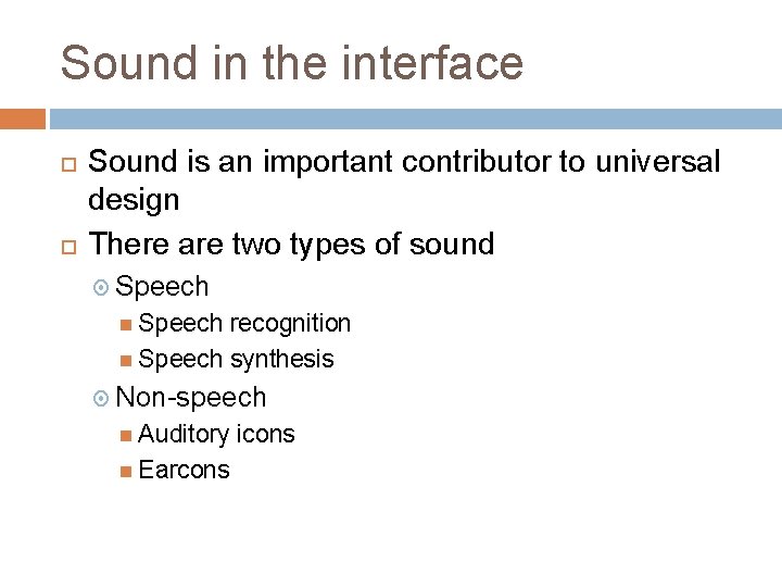 Sound in the interface Sound is an important contributor to universal design There are