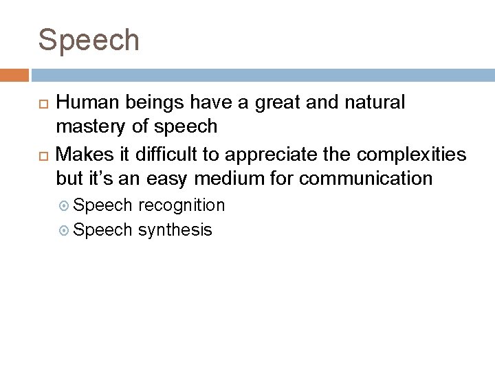 Speech Human beings have a great and natural mastery of speech Makes it difficult