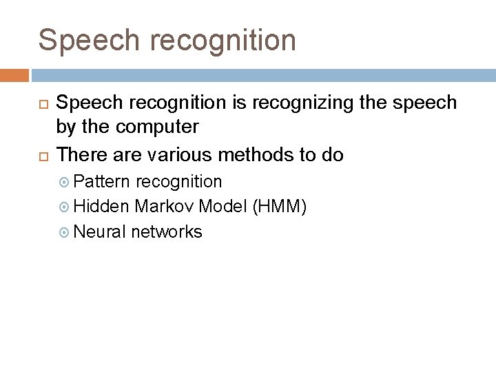 Speech recognition is recognizing the speech by the computer There are various methods to