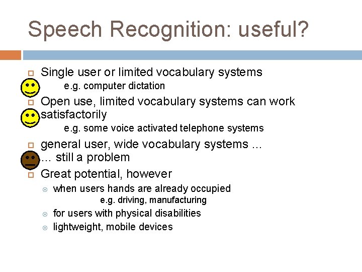 Speech Recognition: useful? Single user or limited vocabulary systems e. g. computer dictation Open