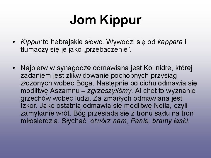 Jom Kippur • Kippur to hebrajskie słowo. Wywodzi się od kappara i tłumaczy się