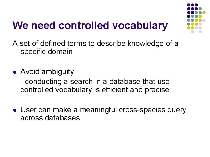 We need controlled vocabulary A set of defined terms to describe knowledge of a