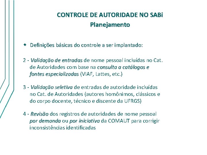 CONTROLE DE AUTORIDADE NO SABi Planejamento w Definições básicas do controle a ser implantado: