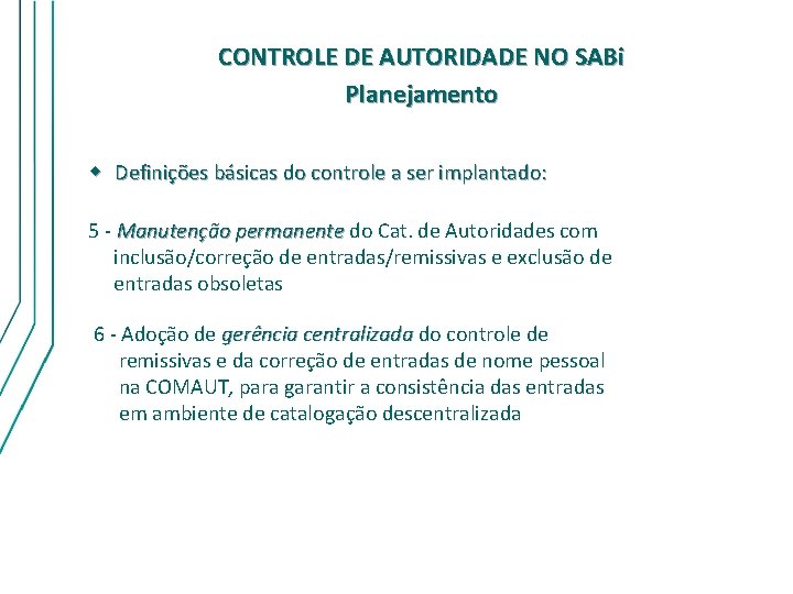 CONTROLE DE AUTORIDADE NO SABi Planejamento w Definições básicas do controle a ser implantado: