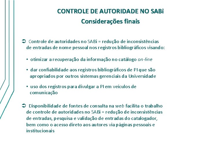 CONTROLE DE AUTORIDADE NO SABi Considerações finais Ü Controle de autoridades no SABi =