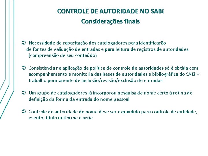 CONTROLE DE AUTORIDADE NO SABi Considerações finais Ü Necessidade de capacitação dos catalogadores para