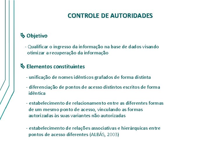 CONTROLE DE AUTORIDADES Objetivo - Qualificar o ingresso da informação na base de dados