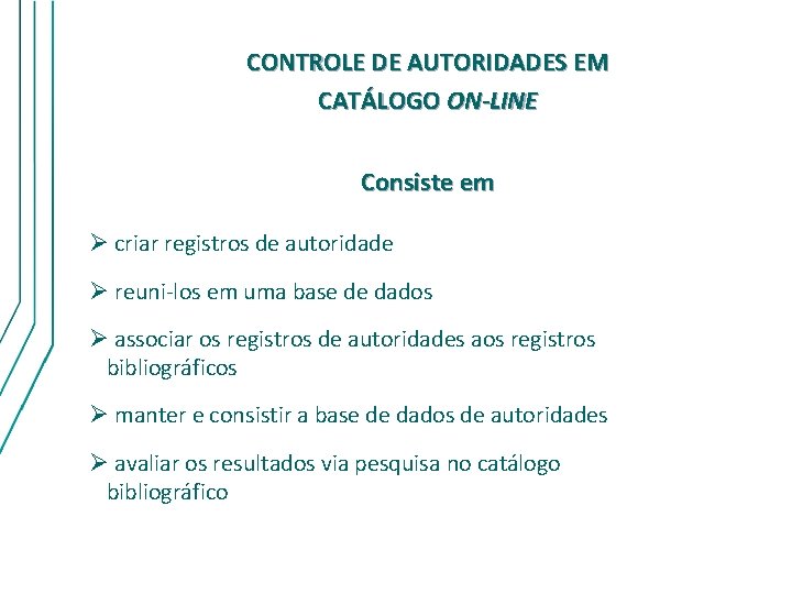 CONTROLE DE AUTORIDADES EM CATÁLOGO ON-LINE Consiste em criar registros de autoridade reuni-los em