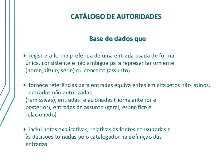 CATÁLOGO DE AUTORIDADES Base de dados que 4 registra a forma preferida de uma