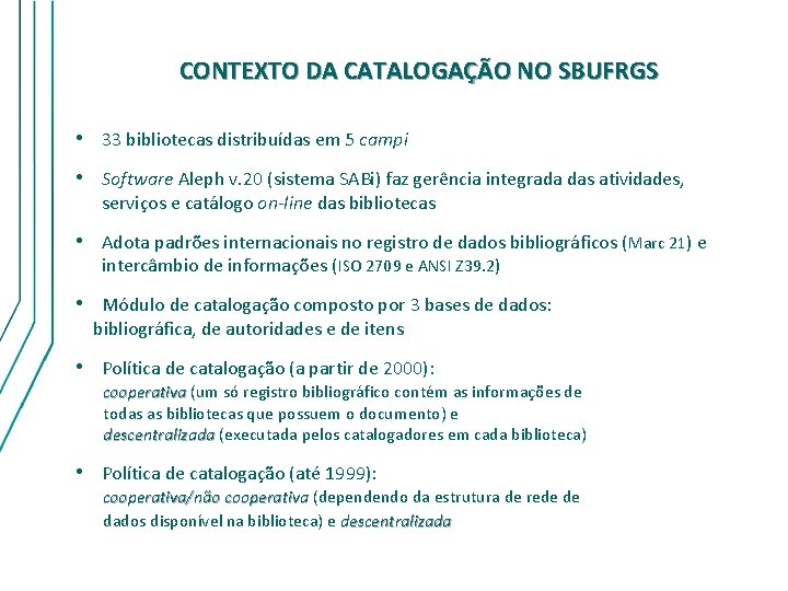 CONTEXTO DA CATALOGAÇÃO NO SBUFRGS • 33 bibliotecas distribuídas em 5 campi • Software