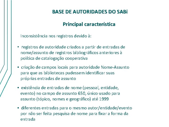 BASE DE AUTORIDADES DO SABi Principal característica Inconsistência nos registros devido à: ▪ registros