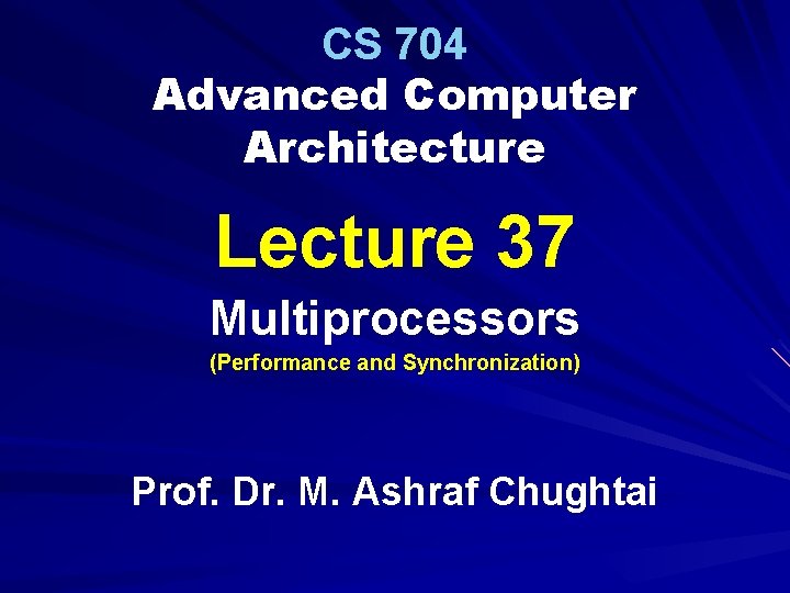 CS 704 Advanced Computer Architecture Lecture 37 Multiprocessors (Performance and Synchronization) Prof. Dr. M.