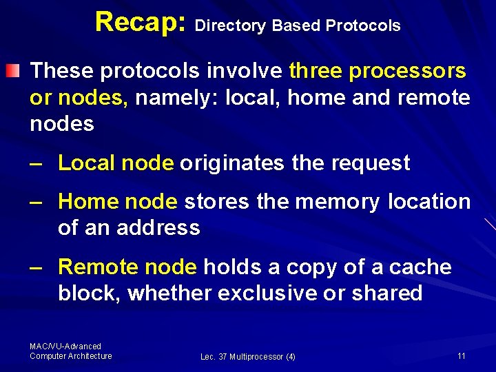 Recap: Directory Based Protocols These protocols involve three processors or nodes, namely: local, home