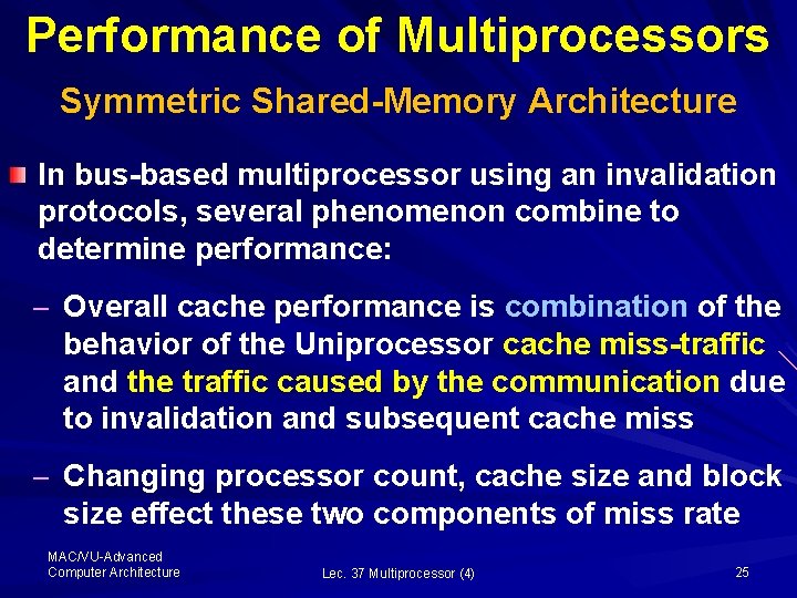 Performance of Multiprocessors Symmetric Shared-Memory Architecture In bus-based multiprocessor using an invalidation protocols, several