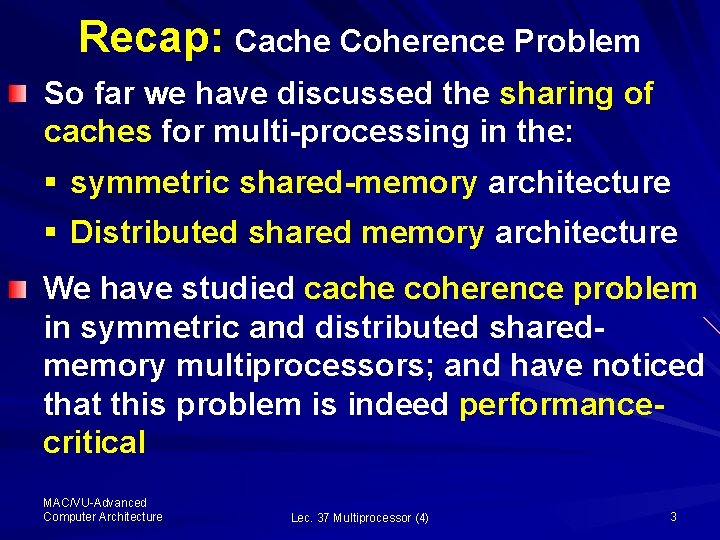 Recap: Cache Coherence Problem So far we have discussed the sharing of caches for