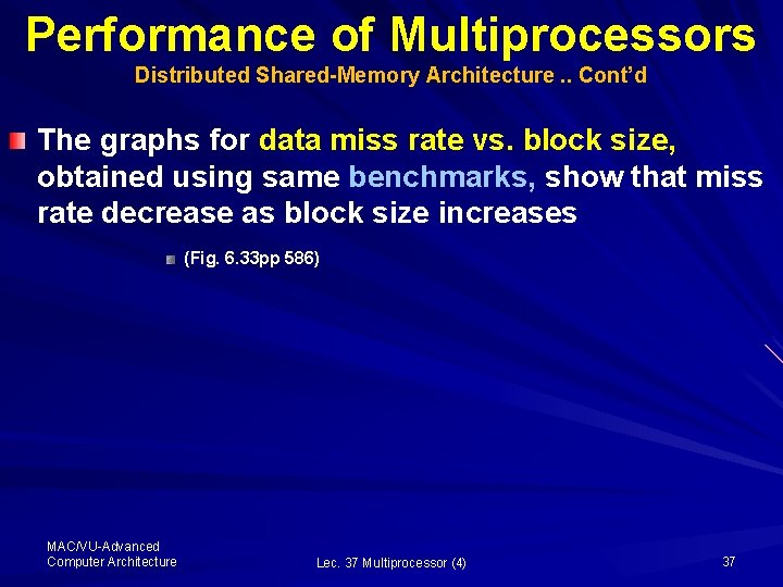 Performance of Multiprocessors Distributed Shared-Memory Architecture. . Cont’d The graphs for data miss rate