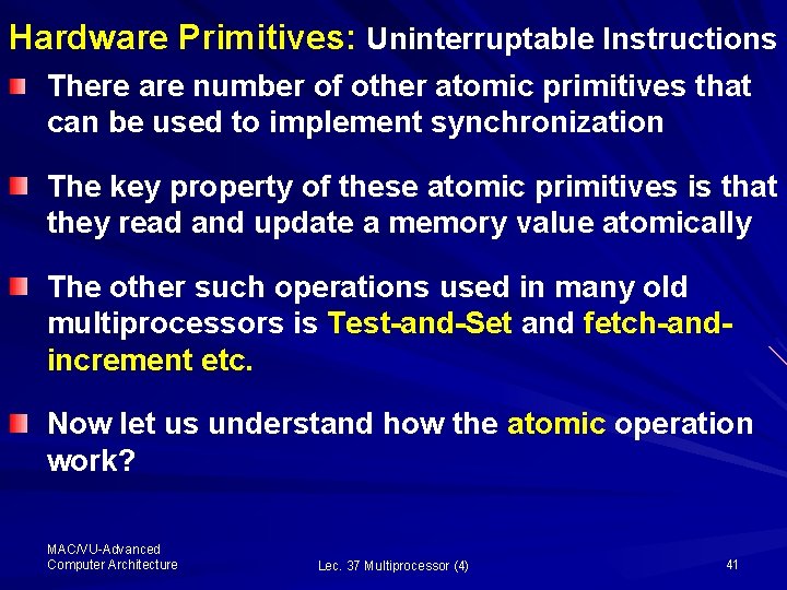 Hardware Primitives: Uninterruptable Instructions There are number of other atomic primitives that can be