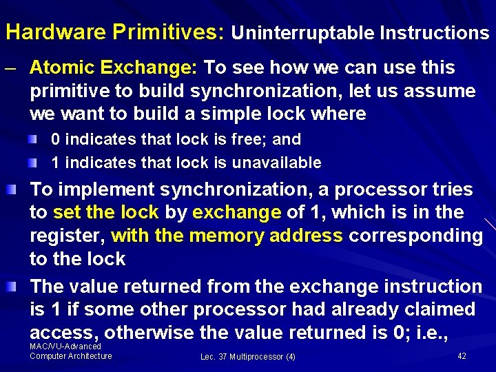 Hardware Primitives: Uninterruptable Instructions – Atomic Exchange: To see how we can use this