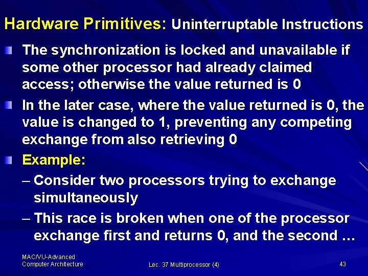 Hardware Primitives: Uninterruptable Instructions The synchronization is locked and unavailable if some other processor