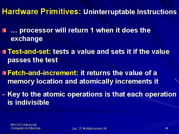 Hardware Primitives: Uninterruptable Instructions … processor will return 1 when it does the exchange