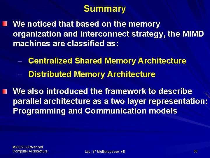 Summary We noticed that based on the memory organization and interconnect strategy, the MIMD
