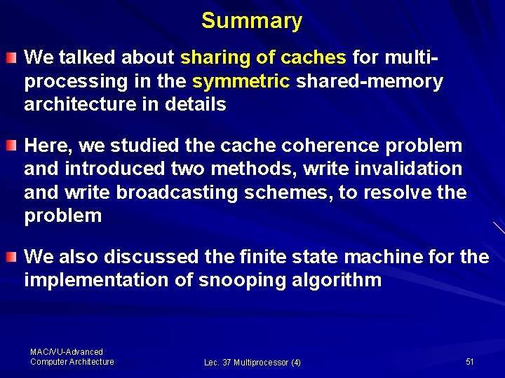 Summary We talked about sharing of caches for multiprocessing in the symmetric shared-memory architecture