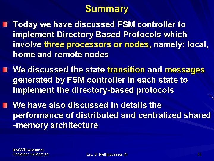 Summary Today we have discussed FSM controller to implement Directory Based Protocols which involve