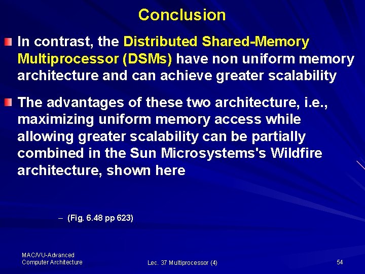 Conclusion In contrast, the Distributed Shared-Memory Multiprocessor (DSMs) have non uniform memory architecture and