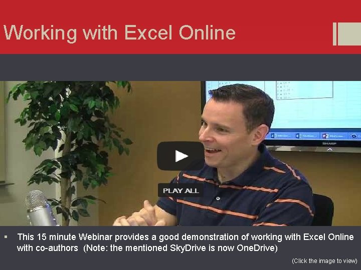 Working with Excel Online § This 15 minute Webinar provides a good demonstration of