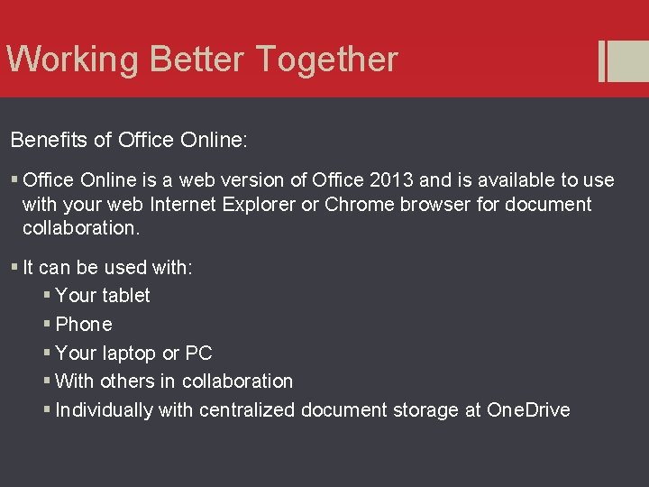 Working Better Together Benefits of Office Online: § Office Online is a web version