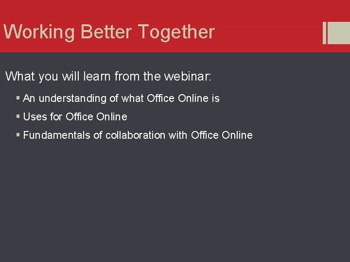 Working Better Together What you will learn from the webinar: § An understanding of