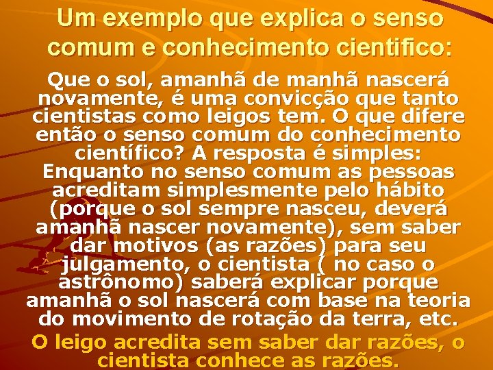 Um exemplo que explica o senso comum e conhecimento cientifico: Que o sol, amanhã