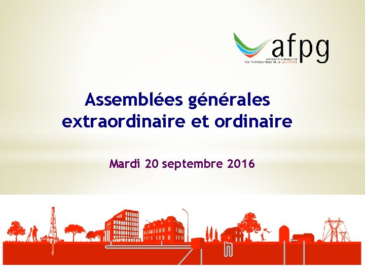 Assemblées générales extraordinaire et ordinaire Mardi 20 septembre 2016 