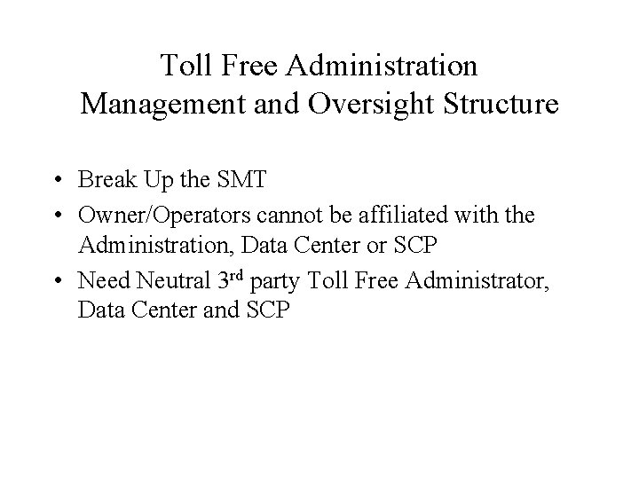 Toll Free Administration Management and Oversight Structure • Break Up the SMT • Owner/Operators