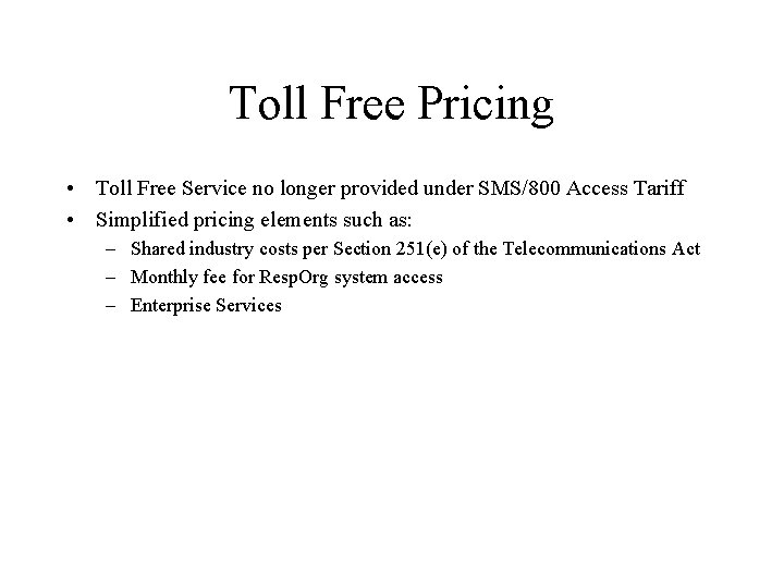 Toll Free Pricing • Toll Free Service no longer provided under SMS/800 Access Tariff