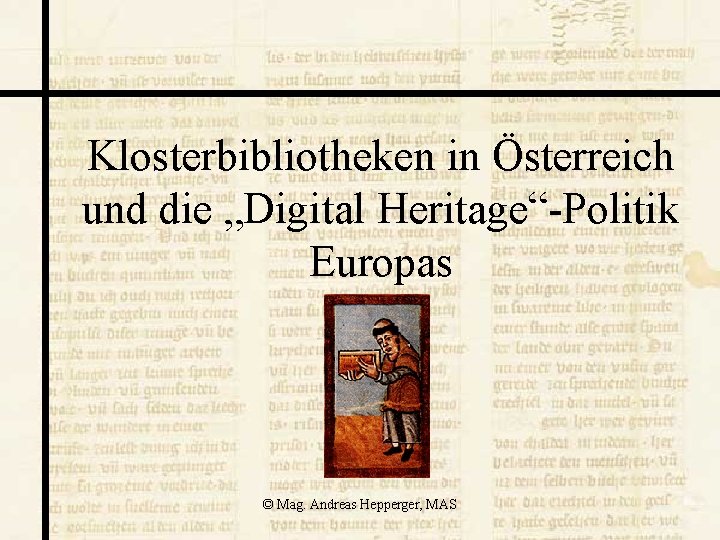 Klosterbibliotheken in Österreich und die „Digital Heritage“-Politik Europas © Mag. Andreas Hepperger, MAS 