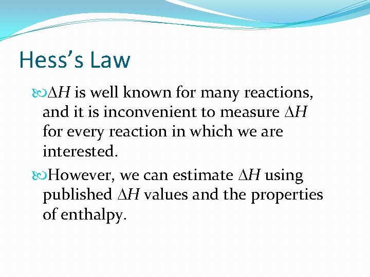 Hess’s Law H is well known for many reactions, and it is inconvenient to