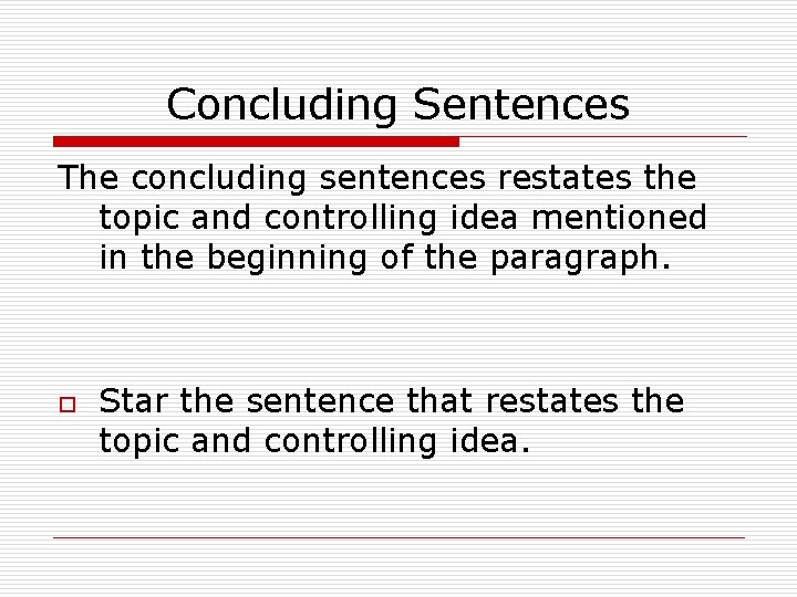 Concluding Sentences The concluding sentences restates the topic and controlling idea mentioned in the
