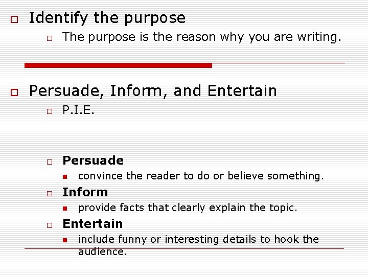 o Identify the purpose o o The purpose is the reason why you are