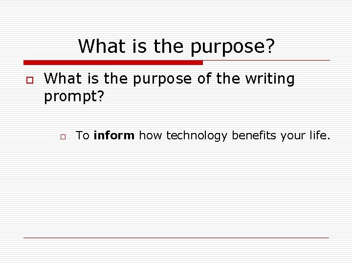 What is the purpose? o What is the purpose of the writing prompt? o