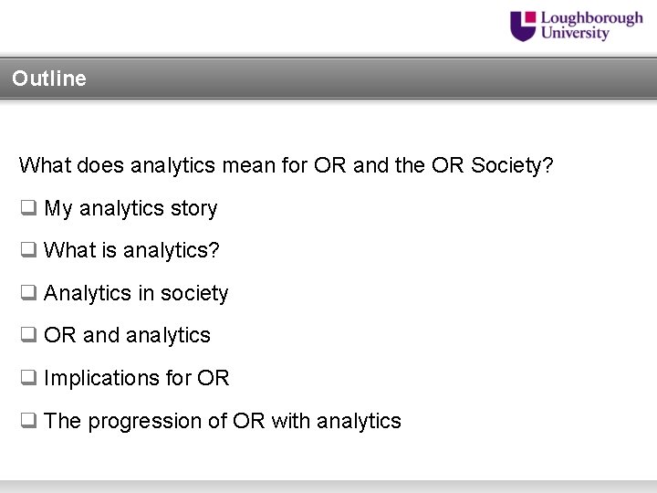 Outline What does analytics mean for OR and the OR Society? q My analytics