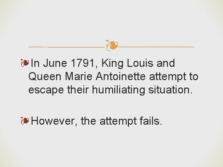 ❧ ❧In June 1791, King Louis and Queen Marie Antoinette attempt to escape their