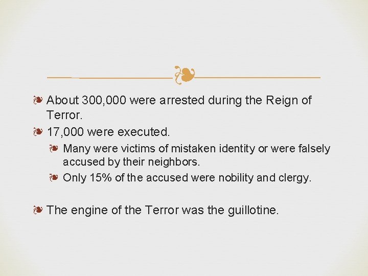 ❧ ❧ About 300, 000 were arrested during the Reign of Terror. ❧ 17,