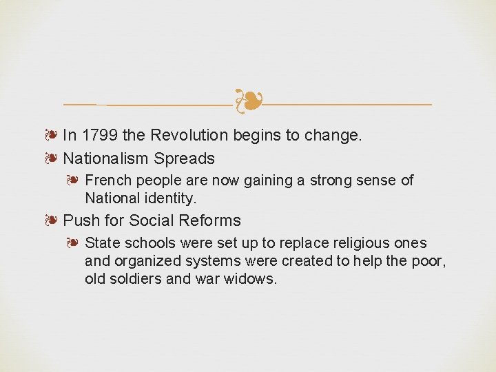 ❧ ❧ In 1799 the Revolution begins to change. ❧ Nationalism Spreads ❧ French