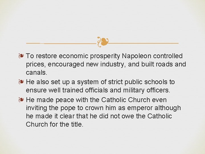 ❧ ❧ To restore economic prosperity Napoleon controlled prices, encouraged new industry, and built