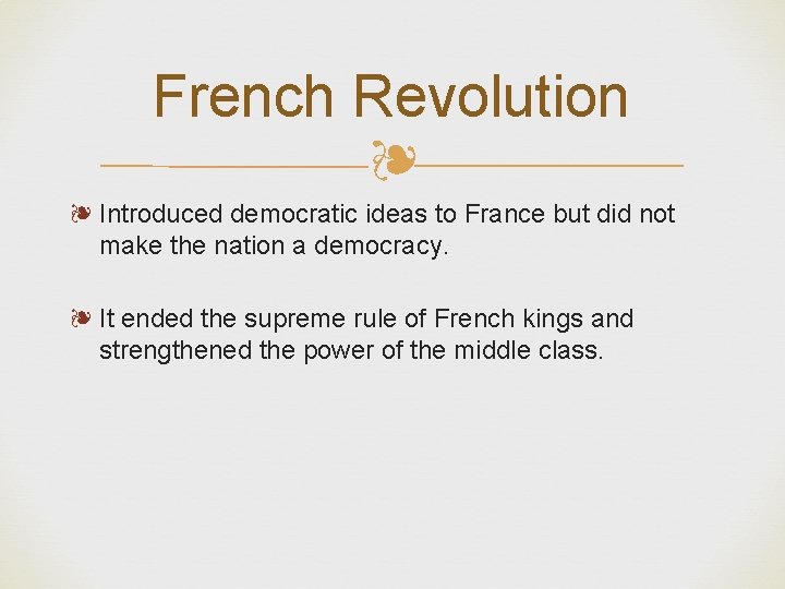 French Revolution ❧ ❧ Introduced democratic ideas to France but did not make the
