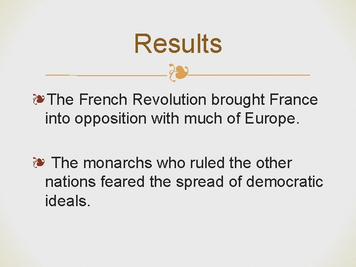 Results ❧ ❧The French Revolution brought France into opposition with much of Europe. ❧