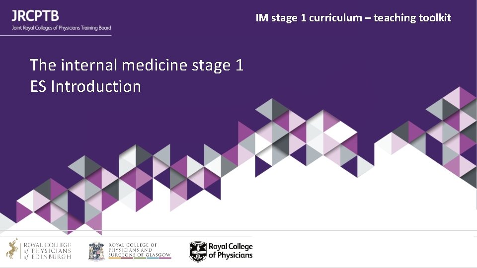 IM stage 1 curriculum – teaching toolkit The internal medicine stage 1 ES Introduction
